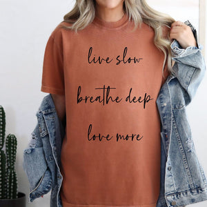 Live Slow Breathe Deep Love More LUXE Tee
