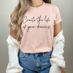 Create the life of your dreams affirmation tee