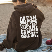 Dream until your dreams come true hoodie